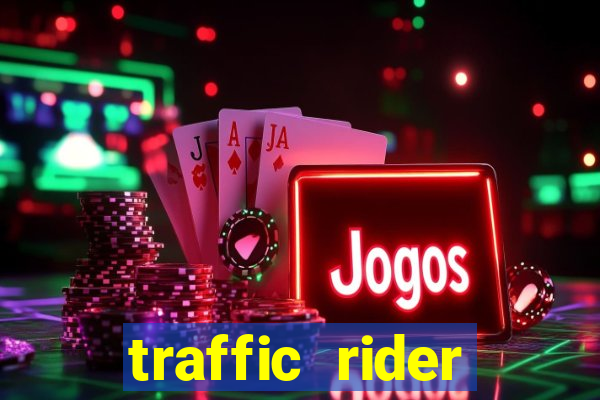 traffic rider dinheiro infinito